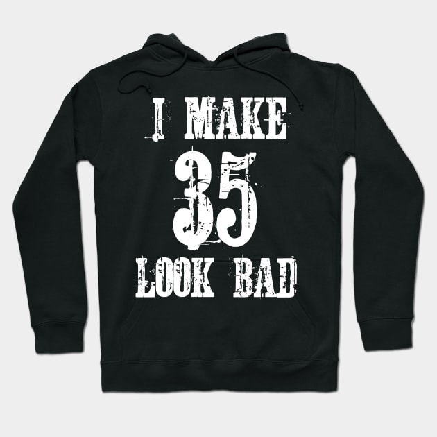 I Make 35 Look Bad Hoodie by jutulen